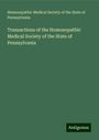 Homoeopathic Medical Society of the State of Pennsylvania: Transactions of the Homoeopathic Medical Society of the State of Pennsylvania, Buch