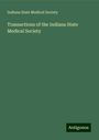 Indiana State Medical Society: Transactions of the Indiana State Medical Society, Buch