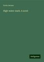 Ferris Jerome: High-water-mark. A novel, Buch