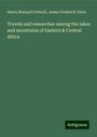 Henry Bernard Cotterill: Travels and researches among the lakes and mountains of Eastern & Central Africa, Buch