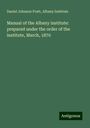 Daniel Johnson Pratt: Manual of the Albany institute: prepared under the order of the institute, March, 1870, Buch