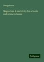 George Porter: Magnetism & electricity for schools and science classes, Buch