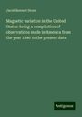 Jacob Bennett Stone: Magnetic variation in the United States: being a compilation of observations made in America from the year 1640 to the present date, Buch