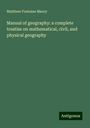 Matthew Fontaine Maury: Manual of geography: a complete treatise on mathematical, civil, and physical geography, Buch