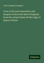 John Campbell Campbell: Lives of the lord chancellors and keepers of the Great Seal of England, from the earliest times till the reign of Queen Victoria, Buch