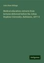 John Shaw Billings: Medical education: extracts from lectures delivered before the Johns Hopkins University, Baltimore, 1877-8, Buch