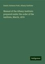 Daniel Johnson Pratt: Manual of the Albany institute: prepared under the order of the institute, March, 1870, Buch