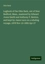 Ohio Bark: Logbook of the Ohio Bark, out of New Bedford, Mass., mastered by Edward Jones Smith and Anthony P. Benton, and kept by Jason Luce on a whaling voyage, 1878 Nov 19-1882 Apr 27, Buch