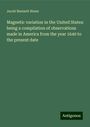 Jacob Bennett Stone: Magnetic variation in the United States: being a compilation of observations made in America from the year 1640 to the present date, Buch