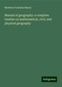 Matthew Fontaine Maury: Manual of geography: a complete treatise on mathematical, civil, and physical geography, Buch