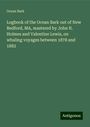 Ocean Bark: Logbook of the Ocean Bark out of New Bedford, MA, mastered by John N. Holmes and Valentine Lewis, on whaling voyages between 1878 and 1882, Buch