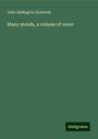 John Addington Symonds: Many moods, a volume of verse, Buch