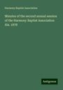 Harmony Baptist Association: Minutes of the second annual session of the Harmony Baptist Association Ala. 1878, Buch