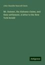 John Chandler Bancroft Davis: Mr. Sumner, the Alabama claims, and their settlement. A letter to the New York herald, Buch