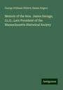 George Stillman Hillard: Memoir of the Hon. James Savage, LL.D., Late President of the Massachusetts Historical Society, Buch