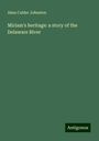 Alma Calder Johnston: Miriam's heritage: a story of the Delaware River, Buch