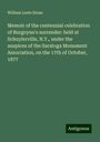 William Leete Stone: Memoir of the centennial celebration of Burgoyne's surrender: held at Schuylerville, N.Y., under the auspices of the Saratoga Monument Association, on the 17th of October, 1877, Buch