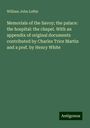 William John Loftie: Memorials of the Savoy; the palace: the hospital: the chapel. With an appendix of original documents contributed by Charles Trice Martin and a pref. by Henry White, Buch