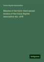 Union Baptist Association: Minutes of the forty-third annual session of the Union Baptist Association Ala. 1878, Buch