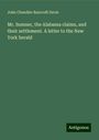 John Chandler Bancroft Davis: Mr. Sumner, the Alabama claims, and their settlement. A letter to the New York herald, Buch