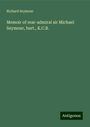 Richard Seymour: Memoir of rear-admiral sir Michael Seymour, bart., K.C.B., Buch