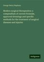 George Henry Napheys: Modern surgical therapeutics: a compendium of current formulæ, approved dressings and specific methods for the treatment of surgical diseases and injuries, Buch