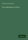 Birdsey Grant Northrup: Near-sightedness in schools, Buch