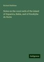 Richard Rathbun: Notes on the coral reefs of the island of Itaparica, Bahia, and of Parahyba do Norte, Buch