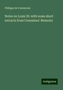 Philippe De Commynes: Notes on Louis XI: with some short extracts from Commines' Memoirs, Buch