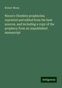 Robert Nixon: Nixon's Cheshire prophecies; reprinted and edited from the best sources, and including a copy of the prophecy from an unpublished manuscript, Buch