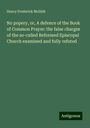 Henry Frederick Mellish: No popery, or, A defence of the Book of Common Prayer: the false charges of the so-called Reformed Episcopal Church examined and fully refuted, Buch