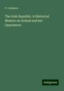 P. Cudmore: The Irish Republic. A Historical Memoir on Ireland and her Oppressors, Buch