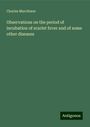 Charles Murchison: Observations on the period of incubation of scarlet fever and of some other diseases, Buch