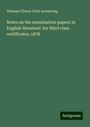 Thomas Clinton Little Armstrong: Notes on the examination papers in English literature: for third class certificates, 1878, Buch