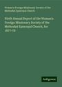 Woman's Foreign Missionary Society of the Methodist Episcopal Church: Ninth Annual Report of the Woman's Foreign Missionary Society of the Methodist Episcopal Church, for 1877-78, Buch