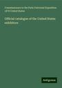 Commissioners to the Paris Universal Exposition United States: Official catalogue of the United States exhibitors, Buch