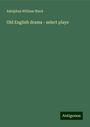 Adolphus William Ward: Old English drama - select plays, Buch