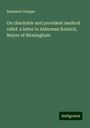 Sampson Gamgee: On charitable and provident medical relief: a letter to Alderman Kenrick, Mayor of Birmingham, Buch