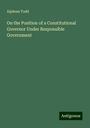 Alpheus Todd: On the Position of a Constitutional Governor Under Responsible Government, Buch