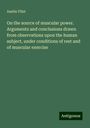 Austin Flint: On the source of muscular power. Arguments and conclusions drawn from observations upon the human subject, under conditions of rest and of muscular exercise, Buch