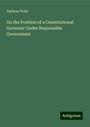 Alpheus Todd: On the Position of a Constitutional Governor Under Responsible Government, Buch