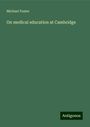 Michael Foster: On medical education at Cambridge, Buch