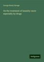 George Henry Savage: On the treatment of insanity: more especially by drugs, Buch