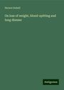 Horace Dobell: On loss of weight, blood-spitting and lung disease, Buch