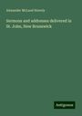 Alexander McLeod Stavely: Sermons and addresses delivered in St. John, New Brunswick, Buch