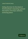 James Frederick Imray: Sailing directory for the island of Newfoundland: comprising a general description of its bays, harbours, anchoring places, Buch