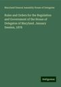 Maryland General Assembly House of Delegates: Rules and Orders for the Regulation and Government of the House of Delegates of Maryland. January Session, 1878, Buch