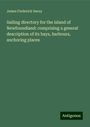 James Frederick Imray: Sailing directory for the island of Newfoundland: comprising a general description of its bays, harbours, anchoring places, Buch