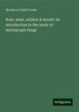 Mordecai Cubitt Cooke: Rust, smut, mildew & mould: An introduction to the study of microscopic fungi, Buch