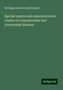 Michigan State Board Of Health: Special reports and communications relative to communicable and preventable diseases, Buch